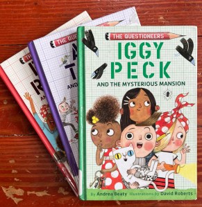 Iggy Peck and the Msyterious Mansion, Rosie Revere and the Raucous Riveters, and Ada Twist and the Perilous Pants